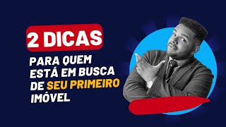 2 DICAS PRA QUEM QUER COMPRAR SEU PRIMEIRO IMÓVEL - #DICAS01