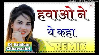 Hawaon Ne Ye Kaha Full Compation song Mix Dj Krishan Chhawashri Ft Viki Jasarpur #dj #remix #song