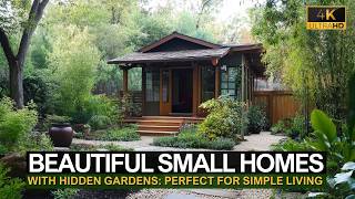 Beautiful Small Homes with Hidden Gardens: Perfect for Simple Living