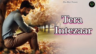 Tera Intezaar | तेरा इंतज़ार | Sad song | Hindi song | New song | Broken heart |