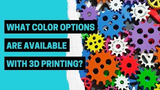 What Color Options are Available with 3D Printing?