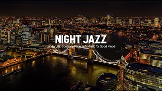 Late Night Mood Jazz - London,UK - Soothing Piano Jazz Music for Good Mood - Soft Background Music