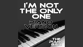 I'm Not the Only One (Piano Version)