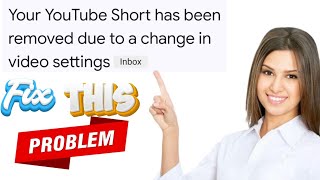 Your YouTube Shorts Has Been Removed Due To Change In Video Setting