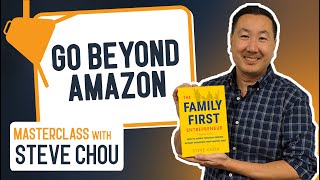 Masterclass: Go Beyond Amazon with Steve Chou