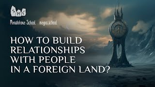 How To Build Relationships With People In A Foreign Land?