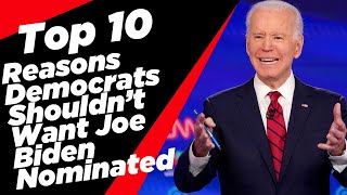 Top 10 Reasons Democrats Shouldn’t Want Joe Biden Nominated for President of the United States