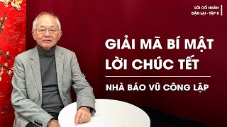 Nhà báo Vũ Công Lập: Bí mật lời chúc Tết | Lời cổ nhân dặn lại