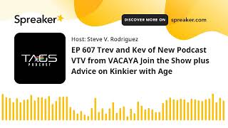 EP 607 Trev and Kev of New Podcast VTV from VACAYA Join the Show plus Advice on Kinkier with Age