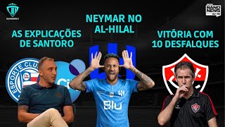 NEYMAR NO AL-HILAL | AS EXPLICAÇÕES DE CADU SANTORO E DO GRUPO CITY | VITÓRIA COM 10 DESFALQUES