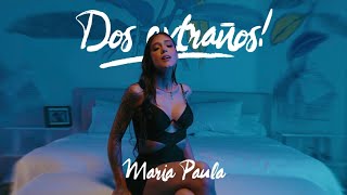 Dos Extraños - MARIA PAULA (Video Oficial)