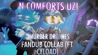 N Comforts Uzi | Murder Drones Voice-Over/Fandub COLLAB (ft. Cyload)