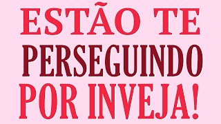 A INVEJA Está Causando PERSEGUIÇÃO na Sua Vida!