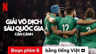 Giải vô địch Sáu Quốc gia: Cận cảnh (Mùa 1 Đoạn phim 6 có phụ đề) | Trailer bằng tiếng Việt