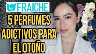 5Perfumes Fraíche ADICTIVOS paraOTOÑO