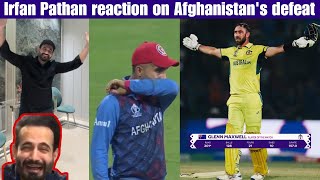 Irfan Pathan crying over Afghanistan's defeat? | Irfan Pathan reaction on Aus vs AFG