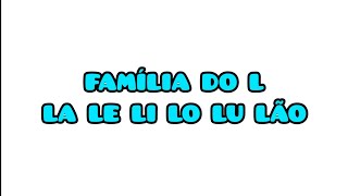 Família do L - LA LE LI LO LU LÃO - Alfabetização