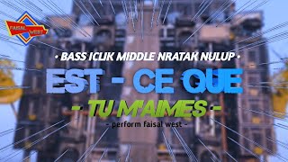 DJ EST CE QUE TU M'AIMES || BASS ICLIK MIDDLE NRATAK NULUP POLL VIRAL TIKTOK - FAISAL WEST