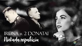 Irūna ir 2 Donatai - Niekada nepaleisiu