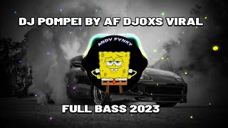 DJ POMPEI BY AF DJOXS VIRAL FULL BASS 2023