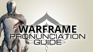 Warframe Pronunciation Guide