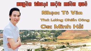 HUYỀN THOẠI MỘT MIỀN QUÊ , ST: Tô Văn, CS; MINH HẢI  / BÀI HÁT SỬ THI VỀ LAI CHÂU