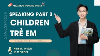 Khóa học IELTS Speaking online Speaking Part 3: Children  | IELTS FIGHTER