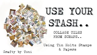 **USE YOUR STASH**…Collage Tiles From Scraps…Using TIM HOLTZ & SIZZIX