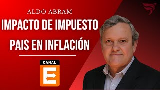 ¿Dónde y cómo vamos a ver el impacto de la reducción del Impuesto PAÍS? | Aldo Abram