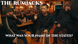 The Rumjacks - What Was Your Name In The States?