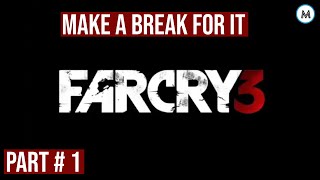 Far Cry 3 | Make a Break For It | Part 1 | Modern Hacks Gaming