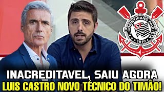 SURPREENDENTE! DE ÚLTIMA HORA!!! LUIS CASTRO E O NOVO TÉCNICO DO CORINTHIANS PARA 2023!