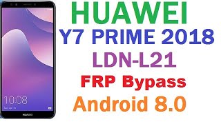 HUAWEI LDN L21 Y7 2018 FRP Bypass /Google Account Remove Android 8.0 Without PC