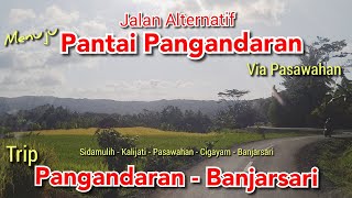 Jalan Alternatif Menuju Pantai Pangandaran | Trip Pangandaran - Banjarsari