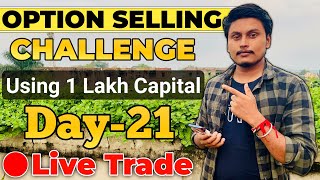 Day-21 Of Option Selling Challenge Using 1 Lakh Capital Live || 🔴Live option selling By Trading Time