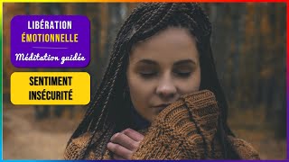 MEDITATION GUIDEE LIBERER UNE EMOTION – SENTIMENT INSECURITE