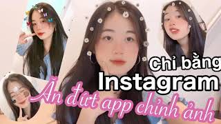 CHỈ BẰNG INSTAGRAM ĂN ĐỨT APP CHỈNH ẢNH