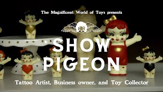 Show Pigeon Tattoo Artist, Business Owner and Toy Collector