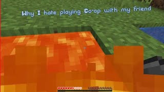 Why I hate playing minecraft with my friend