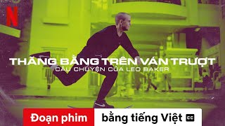 Thăng bằng trên ván trượt: Câu chuyện của Leo Baker (Đoạn phim có phụ đề) | Trailer bằng tiếng Việt