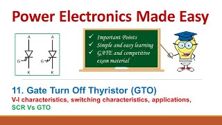 11. Gate Turn Off Thyristor/limitations of SCR/compare SCR and GTO/ simple explanation