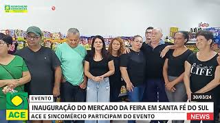 INAUGURAÇÃO DO MERCADO DA FEIRA EM SANTA FÉ DO SUL