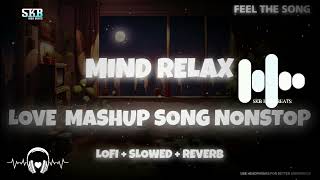 Mind Relax Love💖 Mashup Song Nonstop💽 | Lofi + Slowed + Reverb🎧 | | Skb High Beats...#lovelofi