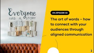 S14 EPISODE 02: The art of words – how to connect with your audiences through aligned communication