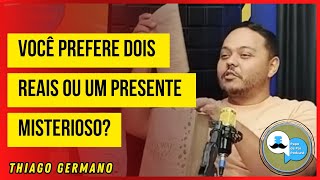 Você prefere dois reais ou um presente misterioso? | @PAPODEPAIPODCAST