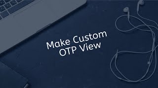 How To Make Custom OTP View On Swift IOS