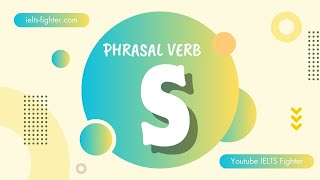 30 Phrasal verbs start with S - 30 cụm động từ bắt đầu bằng R có ví dụ chi tiết | IELTS FIGHTER