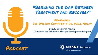 SMART Recovery Podcast - NIDA's Dr. Wilson Compton & Dr. Will Aklin