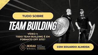 Todo TEAM BUILDING é um TREINAMENTO OFF SITE?