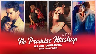 No Promise Mashup | Arijit singh | Asim azhar | chill out mix | DJ B2 OFFICIAL | Aao huzoor tumko